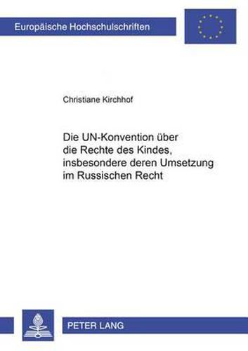 Cover image for Die Un-Konvention Ueber Die Rechte Des Kindes, Insbesondere Deren Umsetzung Im Russischen Recht