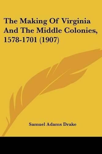 The Making of Virginia and the Middle Colonies, 1578-1701 (1907)