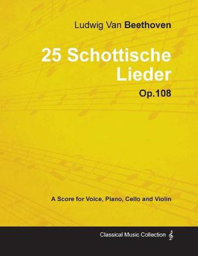 Cover image for Ludwig Van Beethoven - 25 Schottische Lieder - Op.108 - A Score for Voice, Piano, Cello and Violin