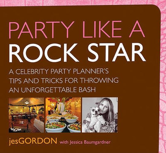 Cover image for Party Like a Rock Star: A Celebrity Party Planner's Tips And Tricks For Throwing An Unforgettable Bash