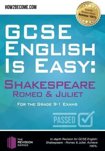 Cover image for GCSE English is Easy: Shakespeare - Romeo & Juliet: Discussion, analysis and comprehensive practice questions to aid your GCSE. Achieve 100%