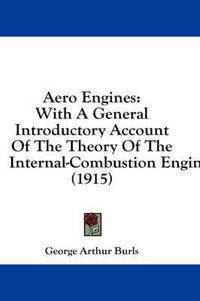 Cover image for Aero Engines: With a General Introductory Account of the Theory of the Internal-Combustion Engine (1915)