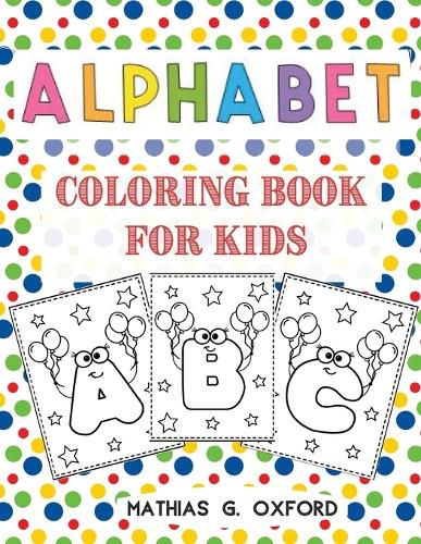 Cover image for Alphabet Coloring Book for Kids: Great Activity Workbook for Toddlers & Kids Preschool Coloring Book, Fun with Letters, Colors, Balloons.