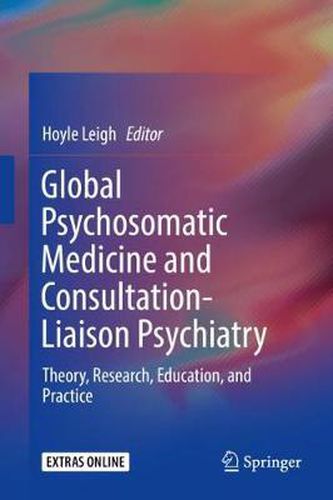 Cover image for Global Psychosomatic Medicine and Consultation-Liaison Psychiatry: Theory, Research, Education, and Practice