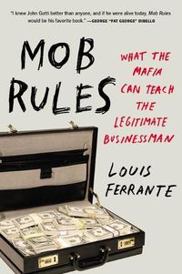 Cover image for Mob Rules: What the Mafia Can Teach the Legitimate Businessman