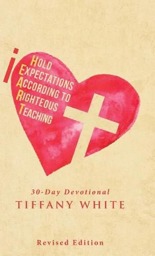 Cover image for Iheart (I Hold Expectations According to Righteous Teaching): 30-Day Devotional