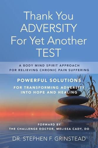 Cover image for Thank You Adversity For Yet Another Test: A Body Mind Spirit Approach For Relieving Chronic Pain Suffering