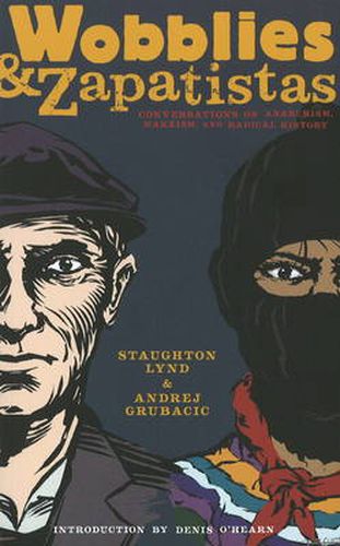 Wobblies And Zapatistas: Conversations on Anarchism, Marxism and Radical History