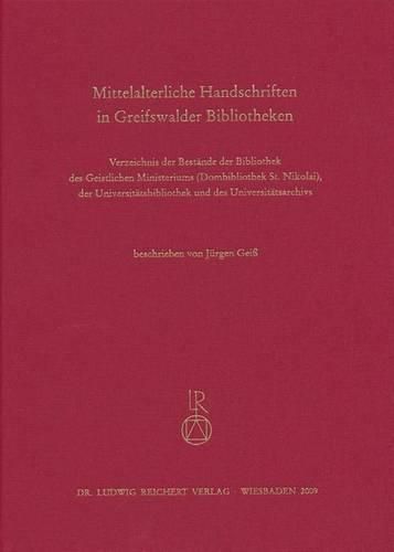 Cover image for Mittelalterliche Handschriften in Greifswalder Bibliotheken: Verzeichnis Der Bestande Der Bibliothek Des Geistlichen Ministeriums (Dombibliothek St. Nikolai), Der Universitatsbibliothek Und Des Universitatsarchivs