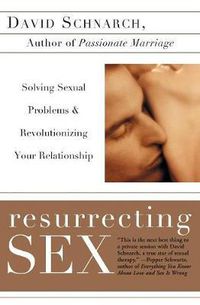 Cover image for Resurrecting Sex: Solving Sexual Problems and Revolutionizing Your Relationship