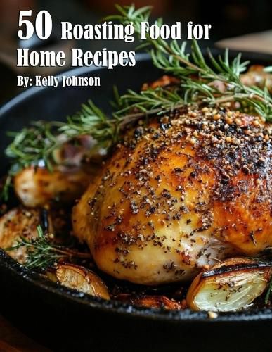 Cover image for 50 Roasting Food for Home Recipes