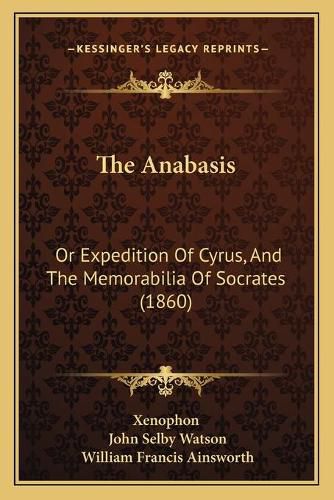 The Anabasis: Or Expedition of Cyrus, and the Memorabilia of Socrates (1860)