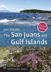 Cover image for Day Hiking: The San Juans & Gulf Islands: National Parks * Anacortes * Victoria