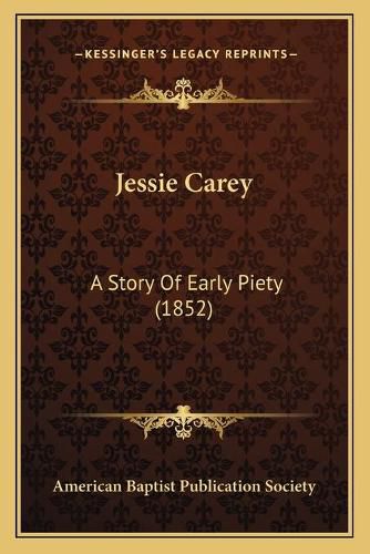 Cover image for Jessie Carey: A Story of Early Piety (1852)