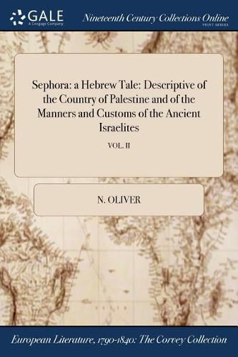 Cover image for Sephora: a Hebrew Tale: Descriptive of the Country of Palestine and of the Manners and Customs of the Ancient Israelites; VOL. II