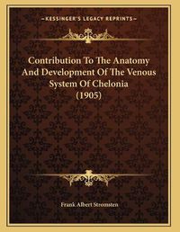 Cover image for Contribution to the Anatomy and Development of the Venous System of Chelonia (1905)