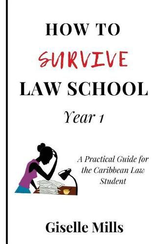 Cover image for How to Survive Law School: Year 1: A Practical Guide for the Caribbean Law Student