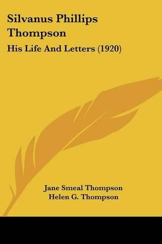 Silvanus Phillips Thompson: His Life and Letters (1920)