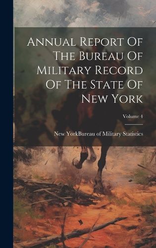 Cover image for Annual Report Of The Bureau Of Military Record Of The State Of New York; Volume 4