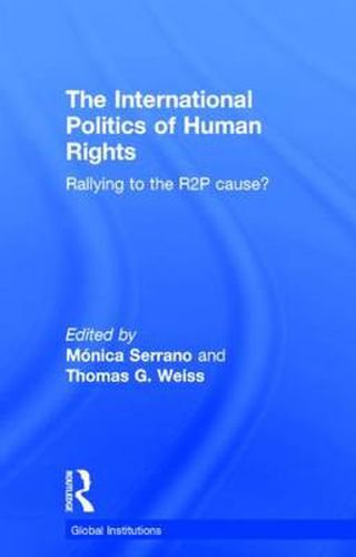 Cover image for The International Politics of Human Rights: Rallying to the R2P Cause?