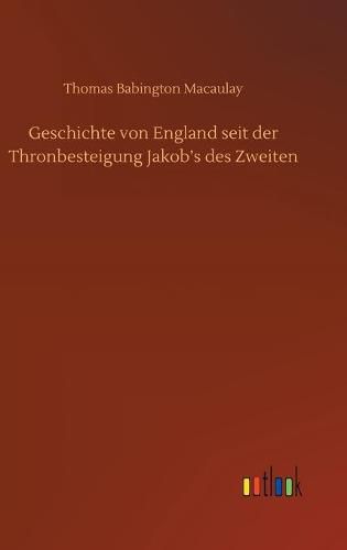 Cover image for Geschichte von England seit der Thronbesteigung Jakob's des Zweiten