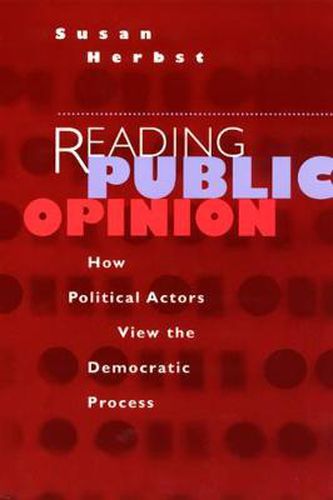 Cover image for Reading Public Opinion: How Political Actors View the Democratic Process