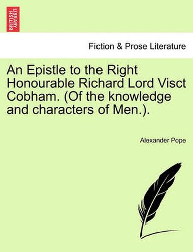 Cover image for An Epistle to the Right Honourable Richard Lord Visct Cobham. (of the Knowledge and Characters of Men.).