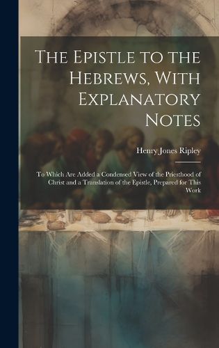 Cover image for The Epistle to the Hebrews, With Explanatory Notes