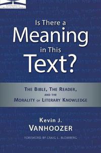 Cover image for Is There a Meaning in This Text?: The Bible, the Reader, and the Morality of Literary Knowledge