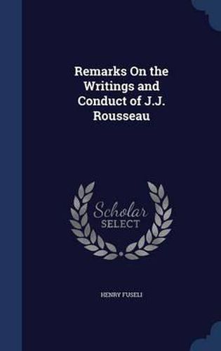 Remarks on the Writings and Conduct of J.J. Rousseau