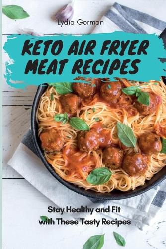 Cover image for Keto Air Fryer Meat Recipes: Stay Healthy and Fit with These Tasty Recipes