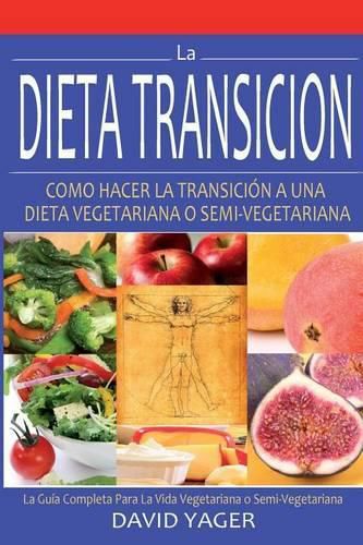 Cover image for La Dieta Transicion: Como Hacer La Transicion A Una Dieta Vegetariano O Semi-Vegetariano