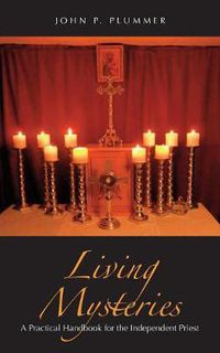 Cover image for Living Mysteries: A Practical Handbook for the Independent Priest