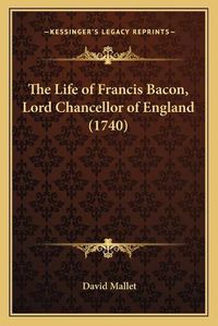 Cover image for The Life of Francis Bacon, Lord Chancellor of England (1740)