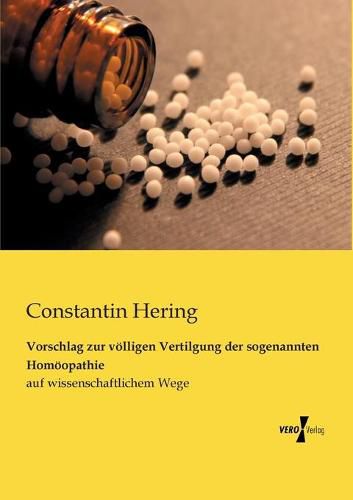 Vorschlag zur voelligen Vertilgung der sogenannten Homoeopathie: auf wissenschaftlichem Wege