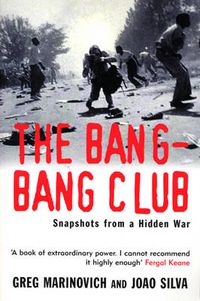 Cover image for The Bang-bang Club: Snapshots from a Hidden War