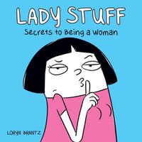 Cover image for Lady Stuff: Secrets to Being a Woman