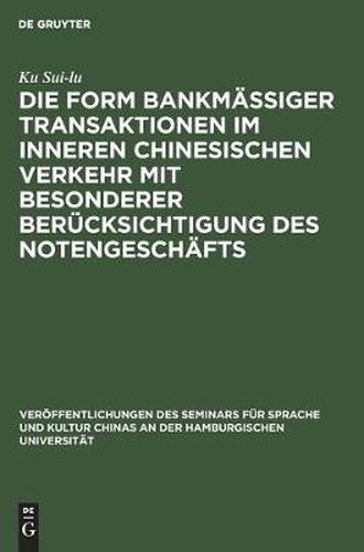 Cover image for Die Form Bankmassiger Transaktionen Im Inneren Chinesischen Verkehr Mit Besonderer Berucksichtigung Des Notengeschafts