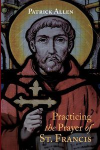 Cover image for Practicing the Prayer of St. Francis