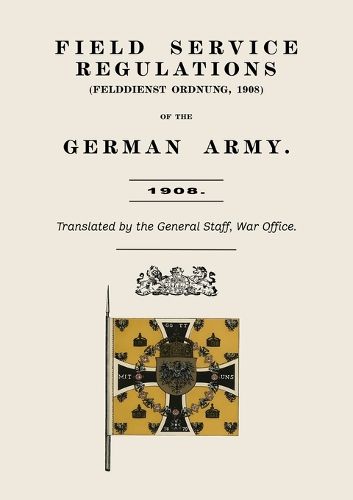Cover image for Field Service Regulations (Felddienst Ordnung) of the German Army 1908