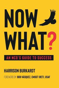 Cover image for What Now?: An NCOs Guide to Success