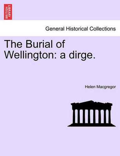 Cover image for The Burial of Wellington: A Dirge.