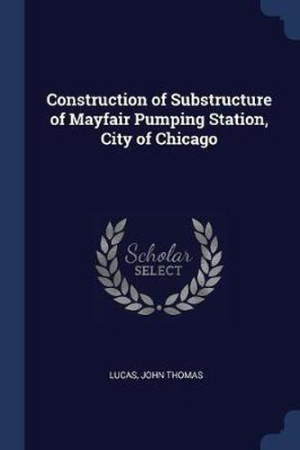 Construction of Substructure of Mayfair Pumping Station, City of Chicago