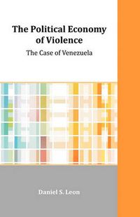 Cover image for The Political Economy of Violence: The Case of Venezuela