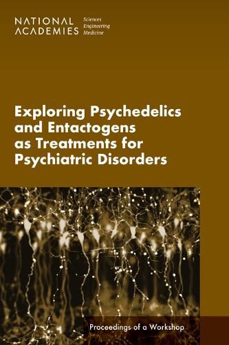 Cover image for Exploring Psychedelics and Entactogens as Treatments for Psychiatric Disorders: Proceedings of a Workshop