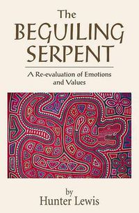 Cover image for The Beguiling Serpent: A Re-Evaluation of Emotions and Values