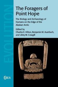 Cover image for The Foragers of Point Hope: The Biology and Archaeology of Humans on the Edge of the Alaskan Arctic