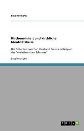 Cover image for Kircheneinheit und kirchliche Identitatskrise: Die Differenz zwischen Ideal und Praxis am Beispiel des  meletianischen Schismas