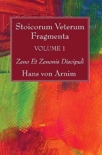 Cover image for Stoicorum Veterum Fragmenta Volume 1: Zeno Et Zenonis Discipuli