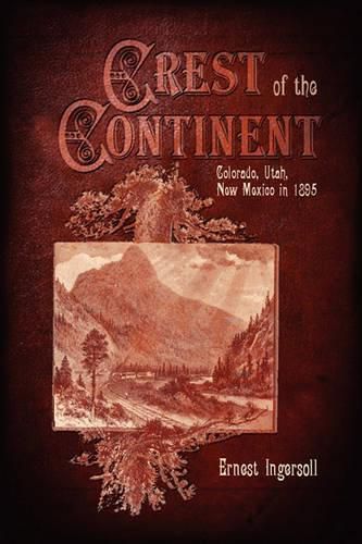 Cover image for Crest of the Continent - Colorado, Utah, New Mexico in 1895